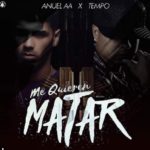 Tempo Ft. Anuel AA - Me Quieren Matar